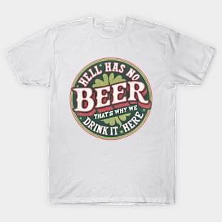 Hell Has No Beer That's Why We Drink It Here T-Shirt